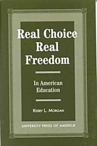 Real Choice, Real Freedom: In American Education (Hardcover)