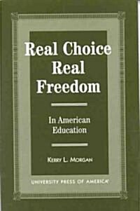 Real Choice, Real Freedom: In American Education (Paperback)