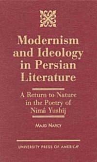 Modernism and Ideology in Persian Literature: A Return to Nature in the Poetry of Nima Yushij (Hardcover)