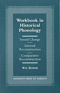 Workbook in Historical Phonology: Sound Change, Internal Reconstruction, Comparative Reconstruction (Paperback)