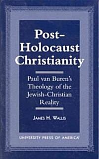 Post-Holocaust Christianity: Paul Van Burens Theology of the Jewish-Christianity Reality (Hardcover)