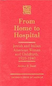 From Home to Hospital: Jewish and Italian American Women and Childbirth, 1920-1940 (Hardcover)