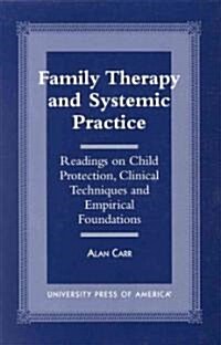 Family Therapy and Systemic Practice: Readings on Child Protection, Clinical Techniques and Empirical Foundations (Hardcover)