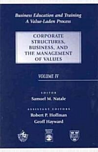 Business Education and Training: A Value-Laden-Process, Corporate Structures, Business, and the Management of Values (Paperback, 4)