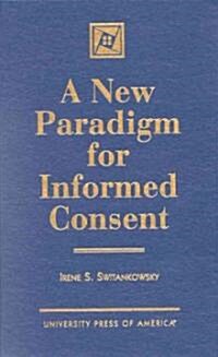 A New Paradigm for Informed Consent (Hardcover)