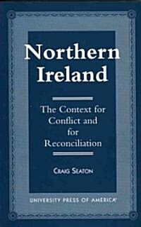 Northern Ireland: The Context for Conflict and Reconciliation (Paperback)