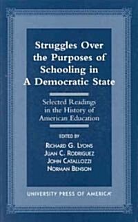 Struggles Over the Purposes of Schooling in a Democratic State: Selected Readings in the History of American Education (Paperback)