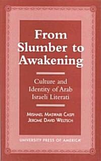 From Slumber to Awakening: Culture and Identity of Arab Israeli Literati (Hardcover)