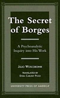 The Secret of Borges: A Psychoanalytic Inquiry Into His Work (Paperback)