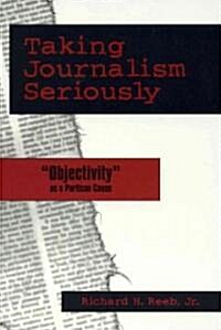 Taking Journalism Seriously: objectivity as a Partisan Cause (Hardcover)