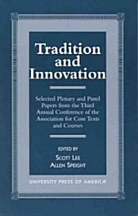 Tradition and Innovation: Selected Plenary and Panel Papers from the Third Annual Conference of the Association for Core Texts and Courses (Paperback)