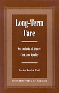 Long-Term Care: An Analysis of Access, Cost, and Quality (Paperback)
