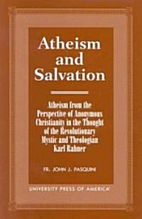 Atheism and Salvation: Atheism from the Perspective of Anonymous Christianity in the Thought of the Revolutionary Mystic and Theologian Karl (Paperback)