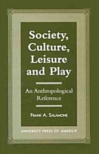 Society, Culture, Leisure and Play: An Anthropological Reference (Hardcover)