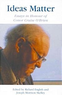 Ideas Matter: Essays in Honour of Conor Cruise OBrien (Paperback)