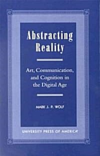 Abstracting Reality: Art, Communication, and Cognition in the Digital Age (Paperback)