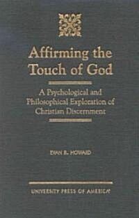 Affirming the Touch of God: A Psychological and Philosophical Exploration of Christian Discernment (Hardcover)