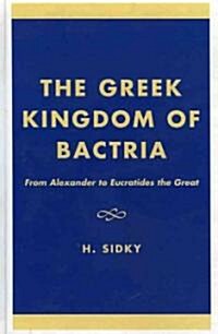 The Greek Kingdom of Bactria: From Alexander to Eucratides the Great (Hardcover)
