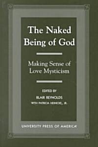 The Naked Being of God: Making Sense of Love Mysticism (Paperback)