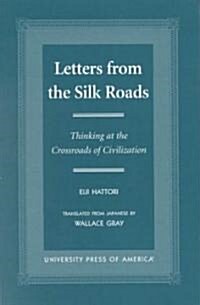 Letters from the Silk Roads: Thinking at the Crossroads of Civilization (Paperback)