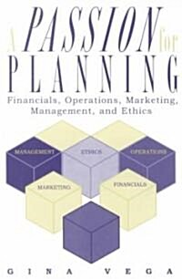 A Passion for Planning: Financials, Operations, Marketing, Management, and Ethics (Paperback)