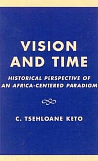 Vision and Time: Historical Perspective of an Africa-Centered Paradigm (Hardcover)