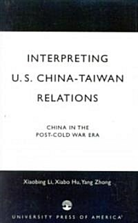 Interpreting U.S.-China-Taiwan Relations: China in the Post-Cold War Era (Paperback)