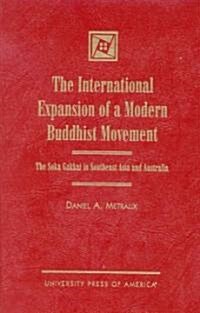 The International Expansion of a Modern Buddhist Movement: The Soka Gakkai in Southeast Asia and Australia (Hardcover)