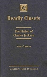 Deadly Closets: The Fiction of Charles Jackson (Hardcover)