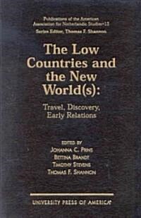 The Low Countries and the New World(s): Travel, Discovery, Early Relations (Hardcover)