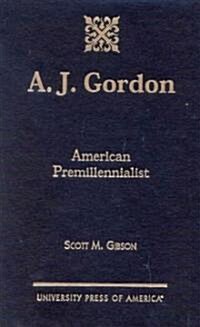 A.J. Gordon: American Premillennialist (Hardcover)