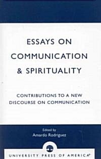 Essays on Communication & Spirituality: Contributions to a New Discourse on Communication (Paperback)