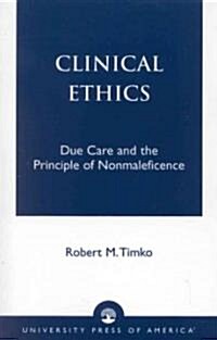 Clinical Ethics: Due Care and the Principle of Nonmaleficence (Paperback)