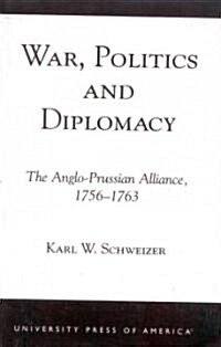 War, Politics and Diplomacy: The Anglo-Prussian Alliance, 1756-1763 (Paperback)