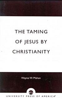 The Taming of Jesus by Christianity (Paperback)