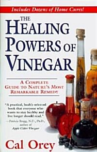 The Healing Powers of Vinegar: A Complete Guide to Natures Most Remarkable Remedy (Mass Market Paperback, Revised, Update)