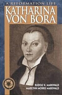 Katharina Von Bora: A Reformation Life (Paperback)