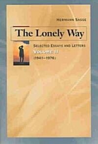 The Lonely Way: Selected Essays and Letters by Hermann Sasse: Volume 2 (1941-19 76) (Hardcover)