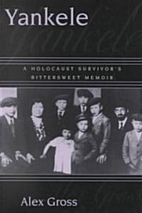 Yankele: A Holocaust Survivors Bittersweet Memoir (Paperback)