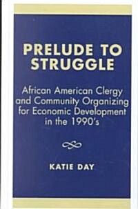 Prelude to Struggle: African American Clergy and Community Organizing for Economic Development in the 1990s (Hardcover)