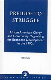 Prelude to Struggle: African American Clergy and Community Organizing for Economic Development in the 1990s (Paperback)