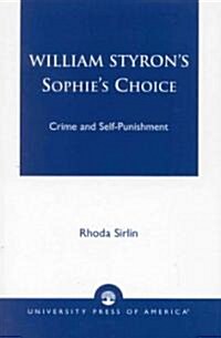 William Styrons Sophies Choice: Crime and Self-Punishment (Paperback)