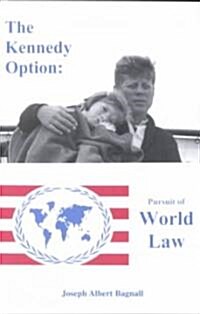The Kennedy Option: Pursuit of World Law (Paperback)