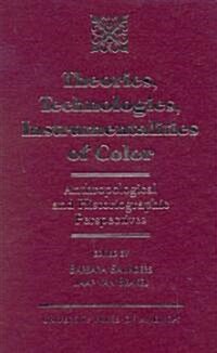 Theories, Technologies, Instrumentalities of Color: Anthropological and Historiographic Perspectives                                                   (Hardcover)