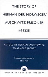 The Story of Hernan Der Norweger Auschwitz Prisoner #79235: As Told by Herman Sachnowitz to Arnold Jacoby (Paperback)