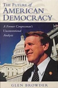 The Future of American Democracy: A Former Congressmans Unconventional Analysis (Paperback)