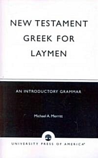 New Testament Greek for Laymen: An Introductory Grammar (Paperback)