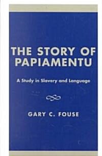 The Story of Papiamentu: A Study in Slavery and Language (Hardcover)