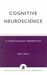 Cognitive Neuroscience: A Functionalist Perspective (Paperback, Revised and Rev)