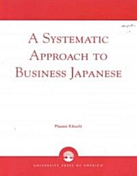 A Systematic Approach to Business Japanese (Paperback)